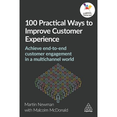 100 Practical Ways to Improve Customer Experience - by  Martin Newman & Malcolm McDonald (Paperback)