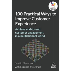 100 Practical Ways to Improve Customer Experience - by  Martin Newman & Malcolm McDonald (Paperback) - 1 of 1