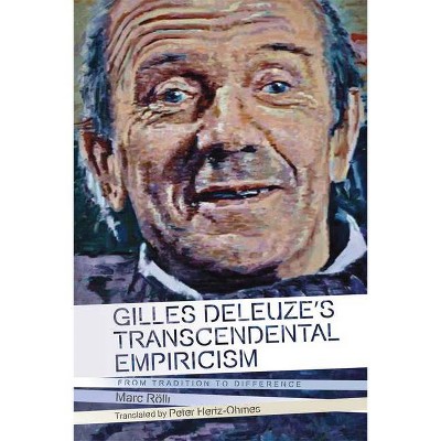 Gilles Deleuze's Transcendental Empiricism - (Plateaus - New Directions in Deleuze Studies) by  Marc Rölli (Paperback)