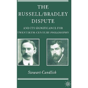 The Russell/Bradley Dispute and Its Significance for Twentieth Century Philosophy - (History of Analytic Philosophy) Annotated by  S Candlish - 1 of 1