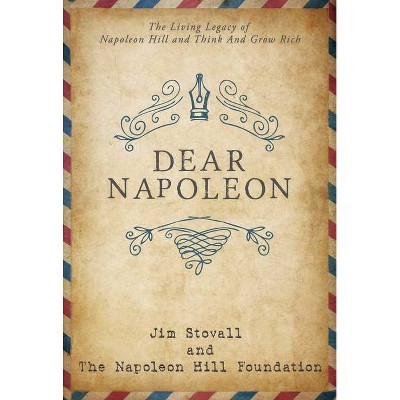 Dear Napoleon - (Official Publication of the Napoleon Hill Foundation) by  Jim Stovall & Napoleon Hill Foundation (Paperback)