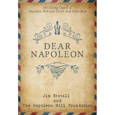 Dear Napoleon - (Official Publication of the Napoleon Hill Foundation) by  Jim Stovall & Napoleon Hill Foundation (Paperback)