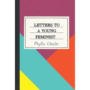 Letters to a Young Feminist - by  Phyllis Chesler (Paperback) - 1 of 1
