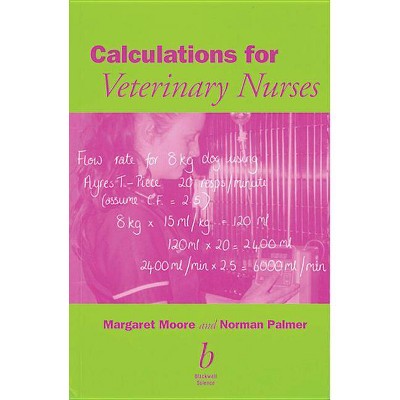 Calculations for Veterinary Nurses - by  Margaret C Moore & Norman G Palmer (Paperback)