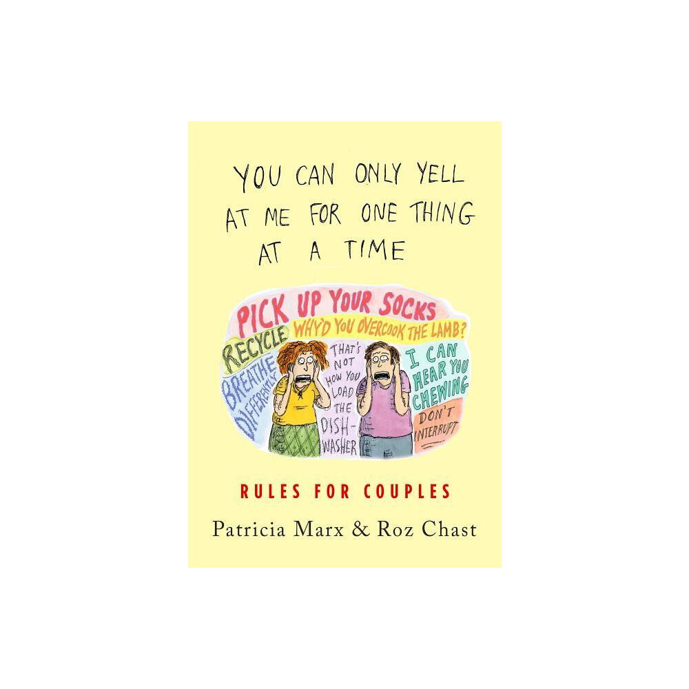 You Can Only Yell at Me for One Thing at a Time - by Patricia Marx (Hardcover)