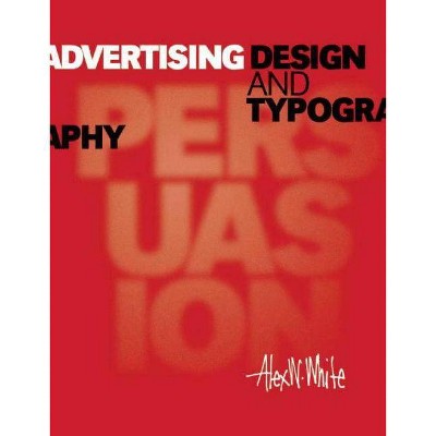 Advertising Design and Typography - by  Alex W White (Paperback)