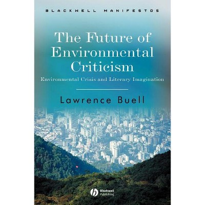 The Future of Environmental Criticism - (Wiley-Blackwell Manifestos) by  Lawrence Buell (Paperback)