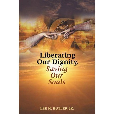 Liberating Our Dignity, Saving Our Souls - by  Lee H Butler (Paperback)