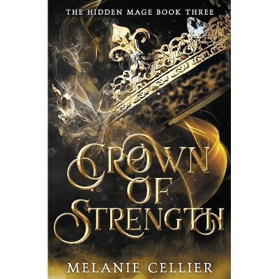 Crown of Strength - (The Hidden Mage) by  Melanie Cellier (Paperback)