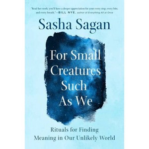 For Small Creatures Such as We - by  Sasha Sagan (Paperback) - 1 of 1