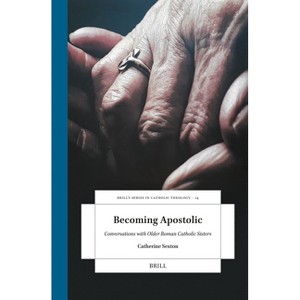 Becoming Apostolic - (Brill's Studies in Catholic Theology) by  Catherine Sexton (Hardcover) - 1 of 1