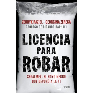 Segalmex, Licencia Para Robar / Segalmex. License to Steal - by  Georgina Zarega & Zedryk Raziel (Paperback) - 1 of 1