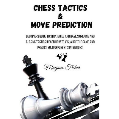 Chess Tactics and Move Prediction - by  Magnus Fisher (Paperback)