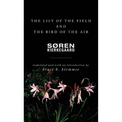 The Lily of the Field and the Bird of the Air - by  Søren Kierkegaard (Paperback)