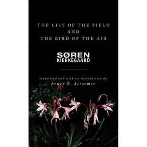 The Lily of the Field and the Bird of the Air - by  Søren Kierkegaard (Paperback) - 1 of 1