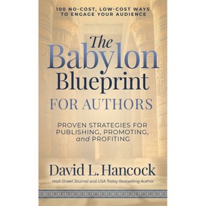 The Babylon Blueprint for Authors - by  David L Hancock (Paperback) - 1 of 1