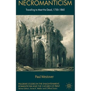 Necromanticism - (Palgrave Studies in the Enlightenment, Romanticism and Cultu) by  P Westover (Hardcover) - 1 of 1