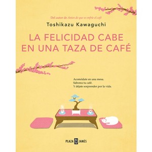 La Felicidad Cabe En Una Taza de Café / Tales from the Cafe: Before the Coffee Gets Cold - (Antes de Que Se Enfríe el Café) by  Toshikazu Kawaguchi - 1 of 1