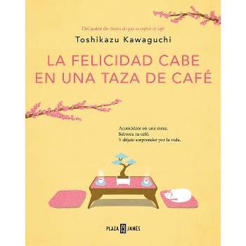 La Felicidad Cabe En Una Taza de Café / Tales from the Cafe: Before the Coffee Gets Cold - (Antes de Que Se Enfríe el Café) by  Toshikazu Kawaguchi