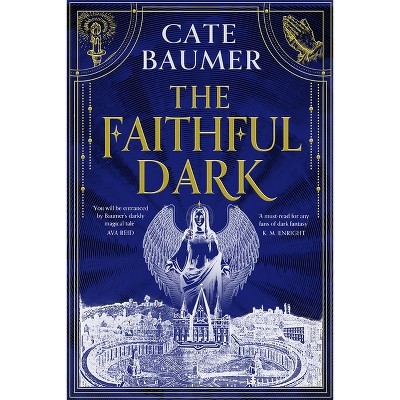 The Faithful Dark - by  Cate Baumer (Hardcover)