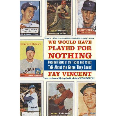 We Would Have Played for Nothing - (Baseball Oral History Project) by  Fay Vincent (Paperback)