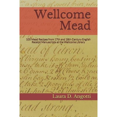 Wellcome Mead - (Historical Brewing Sourcebook) by  Laura D Angotti (Paperback)