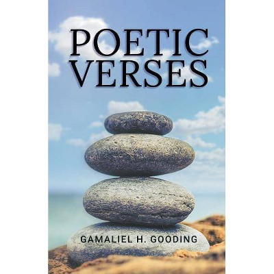 Poetic Verses - by  Gamaliel H Gooding (Paperback)