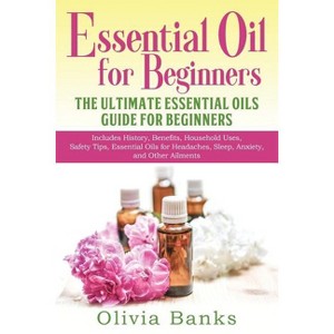 Essential Oil for Beginners - by  Olivia Banks (Paperback) - 1 of 1