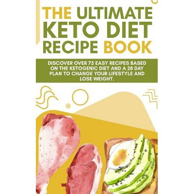 The Ultimate Keto Diet Recipe Book - 5th Edition by  Alex J Smith (Hardcover)