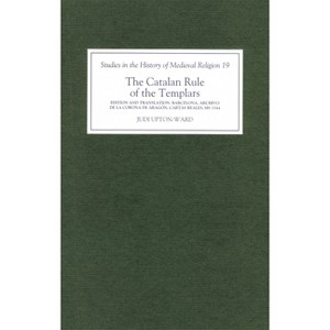 The Catalan Rule of the Templars - (Studies in the History of Medieval Religion) by  J M Upton-Ward (Hardcover) - 1 of 1