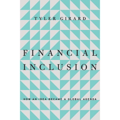 Financial Inclusion - (Emerging Frontiers in the Global Economy) by  Tyler Girard (Hardcover)
