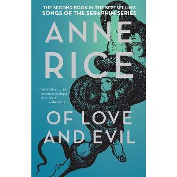Of Love and Evil - (Songs of the Seraphim) by  Anne Rice (Paperback)