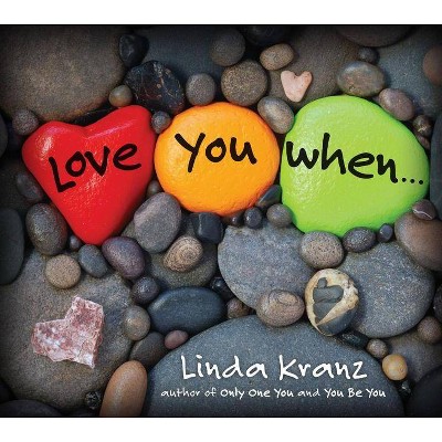 Love You When... - by  Linda Kranz (Hardcover)