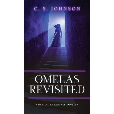 Omelas Revisited - by  C S Johnson (Hardcover)