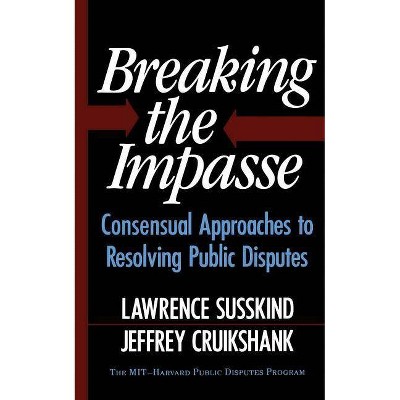 Breaking the Impasse - by  Jeffrey Cruikshank & Lawrence Susskind (Paperback)