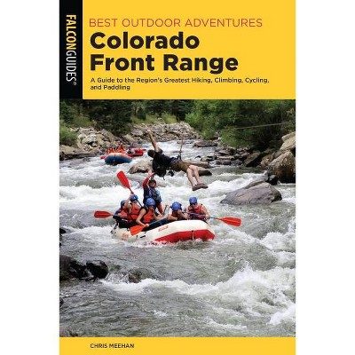 Best Outdoor Adventures Colorado Front Range - (Best Adventures Near) by  Chris Meehan (Paperback)