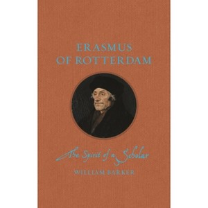 Erasmus of Rotterdam - (Renaissance Lives) by  William Barker (Hardcover) - 1 of 1