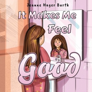 It Makes Me Feel Good - by  Jeanne Hager Burth (Paperback) - 1 of 1