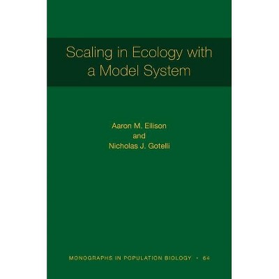 Scaling in Ecology with a Model System - (Monographs in Population Biology) by  Aaron M Ellison & Nicholas J Gotelli (Hardcover)