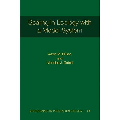 Scaling in Ecology with a Model System - (Monographs in Population Biology) by  Aaron M Ellison & Nicholas J Gotelli (Hardcover)