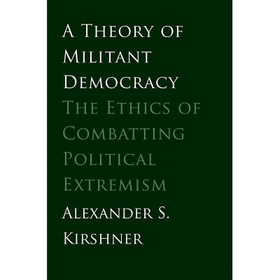 Theory of Militant Democracy - by  Alexander S Kirshner (Paperback)