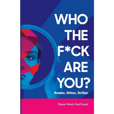 Who the F*ck Are You? Rower, Sitter, Driller? - by  Dhyan Vimal & Paul Fayad (Paperback)