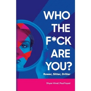Who the F*ck Are You? Rower, Sitter, Driller? - by  Dhyan Vimal & Paul Fayad (Paperback) - 1 of 1