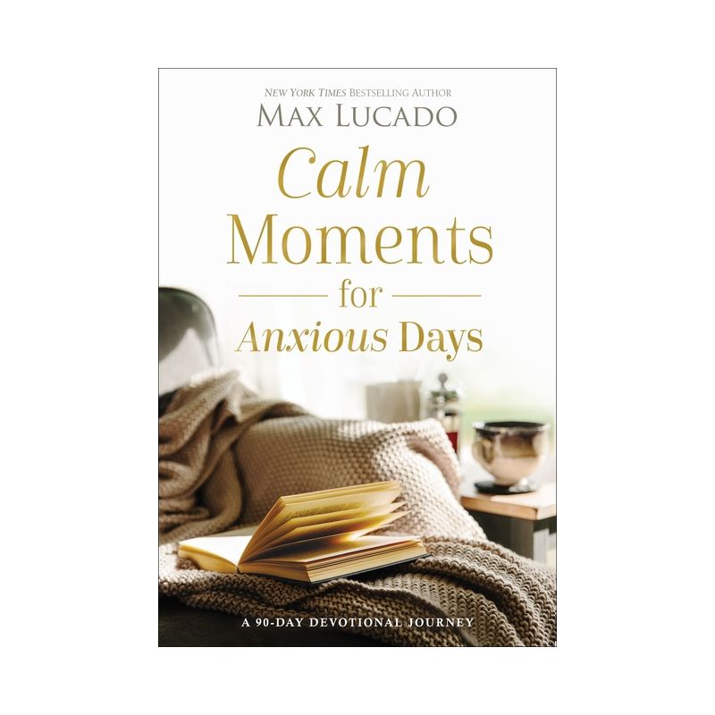 Calm Moments for Anxious Days - by  Max Lucado (Hardcover), 1 of 2