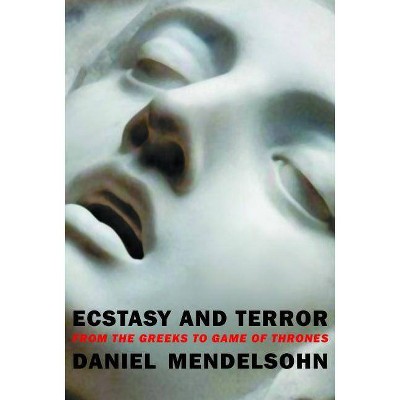 Ecstasy and Terror - by  Daniel Mendelsohn (Paperback)