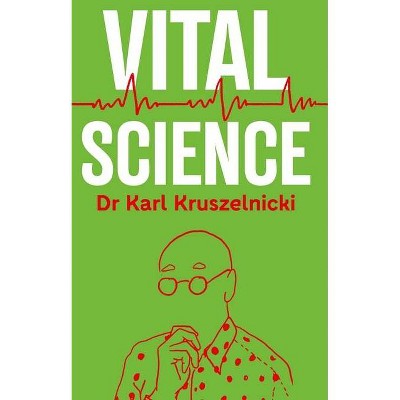 Vital Science - by  Karl Kruszelnicki (Paperback)