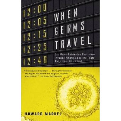 When Germs Travel - by  Howard Markel (Paperback)