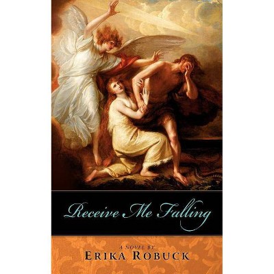 Receive Me Falling - by  Erika Robuck (Paperback)