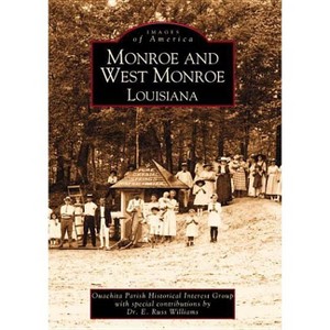 Monroe and West Monroe, Louisiana - (Images of America) by  Ouachita Parish Historic Interest Group (Paperback) - 1 of 1