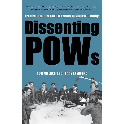 Dissenting POWs - by  Tom Wilber & Jerry Lembcke (Paperback)